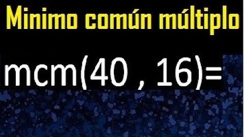 Minimo comun multiplo de 40 y 16 . mcm 40 y 16