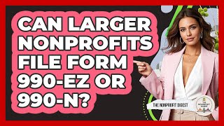 Can Larger Nonprofits File Form 990-Ez Or 990-N?