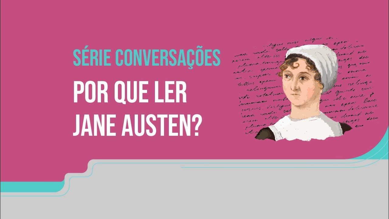 Conversações | Por que ler Jane Austen?