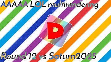 AAAAA LOL multi rendering round 12 vs Saturn2025