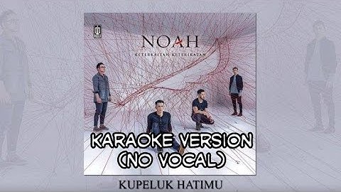 Noah - kupeluk hatimu no vocal karaoke with lyric