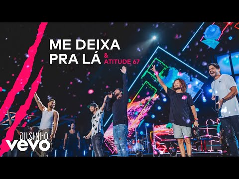 Dilsinho, Atitude 67 – Me Deixa pra Lá (DVD Open House Ao Vivo)