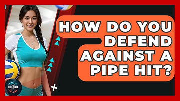 How Do You Defend Against A Pipe Hit? - The Volleyball Hub