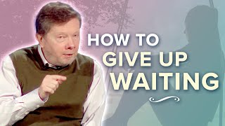 Give Up Waiting as a Normal State of Mind: Special Teaching with Eckhart