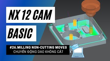 NX 12 CAM Basic - #26.Milling Non-Cutting Moves - Chuyển Động Dao Không Cắt