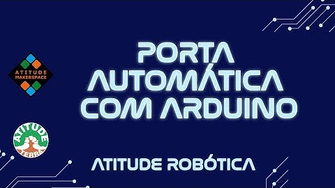 Atitude Robótica - Curso - Aula 32 - Porta Automática, Sensor Ultrassônico e Laço WHILE no Arduino