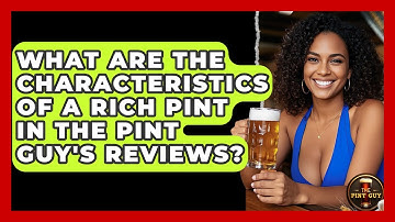What Are the Characteristics of a Rich Pint in The Pint Guy