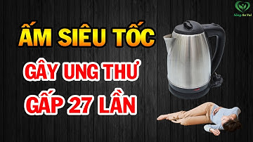 ẤM SIÊU TỐC Sẽ Khiến Cả Nhà Bị UNG THƯ Nếu Bạn Không Chú Ý Điều Này, Rất Nguy Hiểm