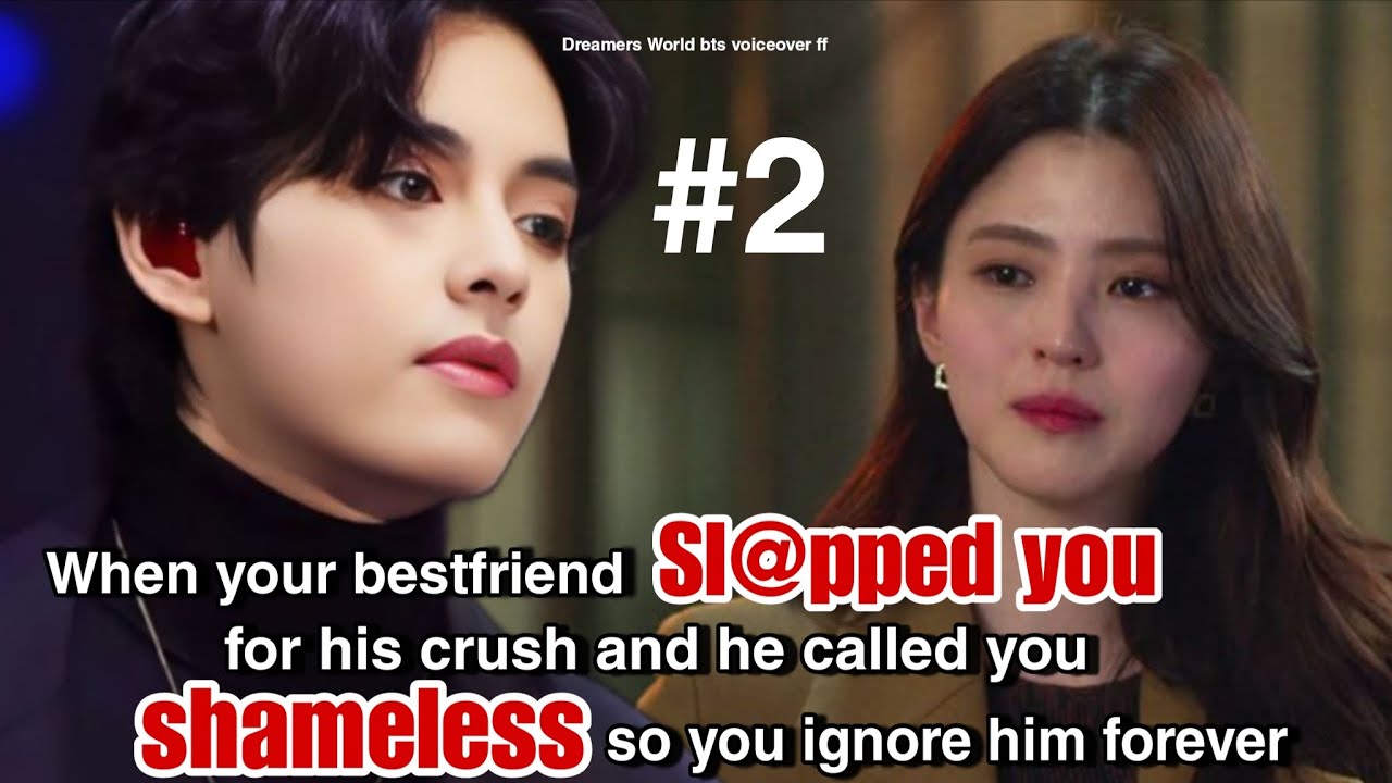 Часть 2 Когда твой лучший друг ударил тебя по лицу, в которое влюбился, и назвал тебя бесстыдной,...