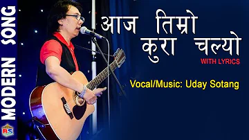 Aaja Timro Kura Chalyo By Uday Sotang | Nepali Song | Lyrical Video