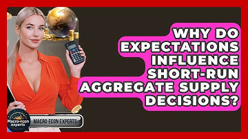 Why Do Expectations Influence Short-Run Aggregate Supply Decisions? - Macroecon Experts