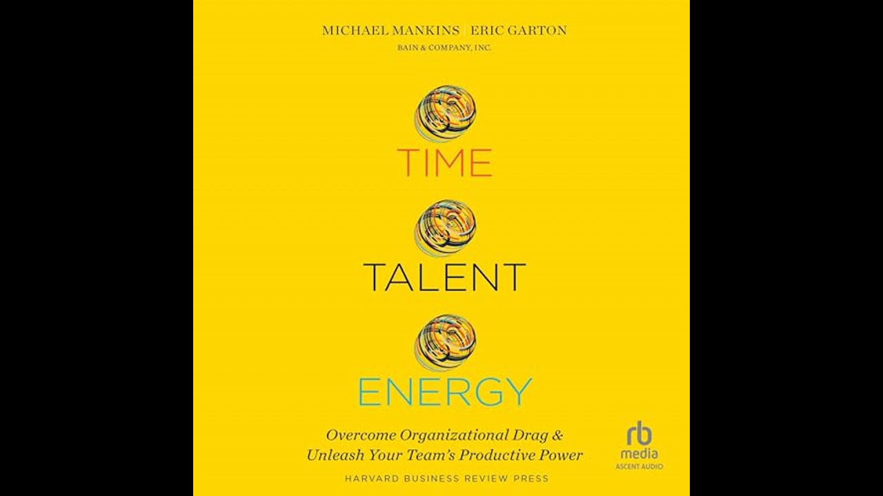Time, Talent, Energy: Overcome Organizational Drag and Unleash Your Team's Productive Power