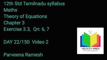 12 th std Maths |TN NEW Syllabus | Exercise 3.3 ,Qn: 6,7 | Chapter 3 |Theory of Equations | DAY 22-2
