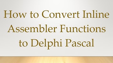 How to Convert Inline Assembler Functions to Delphi Pascal