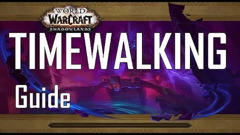 Shadowlands Timewalking Guide!!