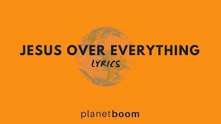 Jesus Over Everything - Planetboom (LYRICS) chords