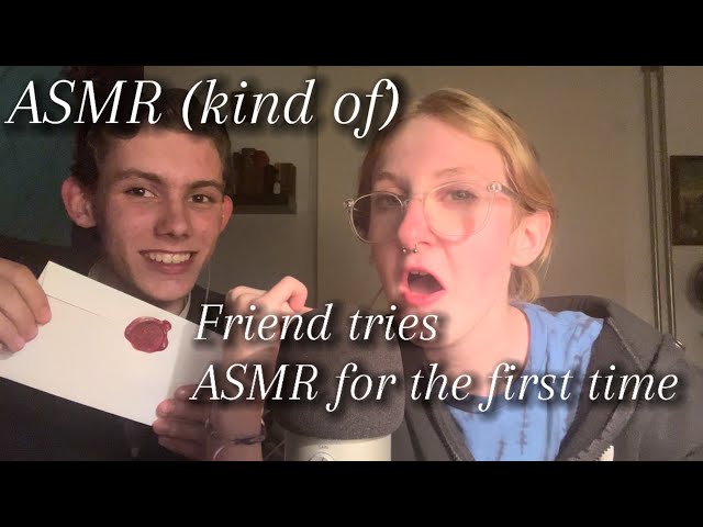 My friend tries ASMR for the first time, fail?