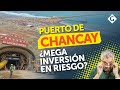 Puerto de chancay construccin de megaproyecto en riesgo por omar mariluz  gestin