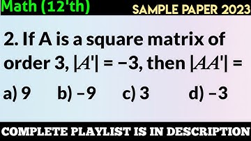 If A is a square matrix of order 3, |𝐴′| = −3, then |𝐴𝐴′| = | Class 12 Math Sample paper 2023 Q.2