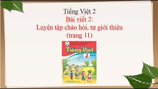 BÀI VIẾT 2: LUYỆN TẬP CHÀO HỎI,TỰ GIỚI THIỆU (Trang 11) - Tiếng Việt 2