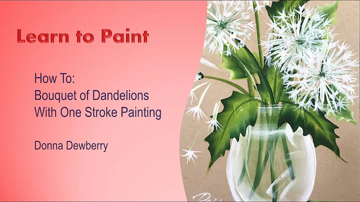 Learn to Paint One Stroke - Relax and Paint With Donna - Dandelion Bouquet | Donna Dewberry 2022