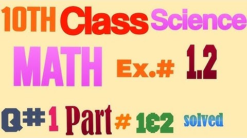 10th class science Math Exercise #1.2 question #1 part #1&2 solved by Azmat Mahmood.