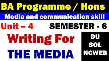unit 4 Writing for the Media I BA Prog / Hon Semester 6 imp question MEDIA AND & COMMUNICATION SKILL