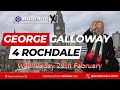 George Galloway 4Rochdale By-Election Campaign Launch- Live Stream Replay #RochdaleByElection