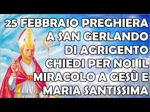 25 Febbraio Preghiera a San Gerlando di Agrigento | Chiedi il Miracolo a Gesù e Maria Santissima