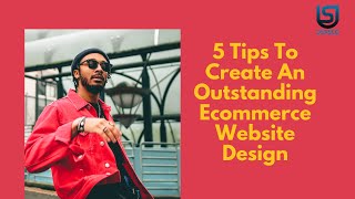 5 Tips To Create An Outstanding eCommerce Website Design
