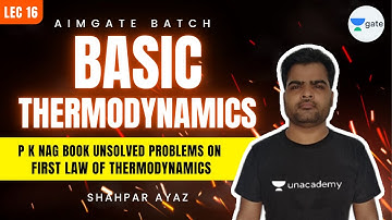 P K Nag Book Unsolved Problems on First Law of Thermodynamics | L 16 | AimGATE | GATE 2022