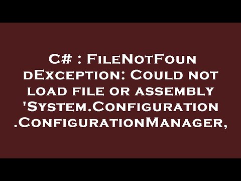 C# : FileNotFoundException: Could not load file or assembly 'System.Configuration.ConfigurationManag