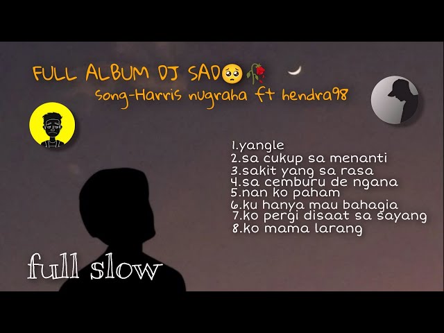 FULL ALBUM DJ SAD🥺🥀SLOW TERBARU 2024 || song harris nugraha ft hendra 98 yang kalian cari class=