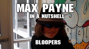 Max Payne in a Nutshell Bloopers!