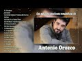 Antonio Orozco -  - Sus Grandes Exitos - Las mejores canciones románticas de Antonio Orozco