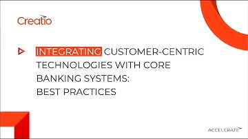Integrating customer-centric technologies with core banking systems: Best practices