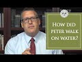 How Did Peter Walk on Water?