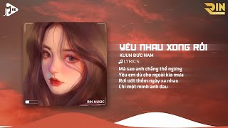 Yêu Nhau Xong Rồi (RIN Music Remix) - Kuun Đức Nam | Chẳng Thể Yêu Thêm Một Ai Từ Sau Ngày Ấy