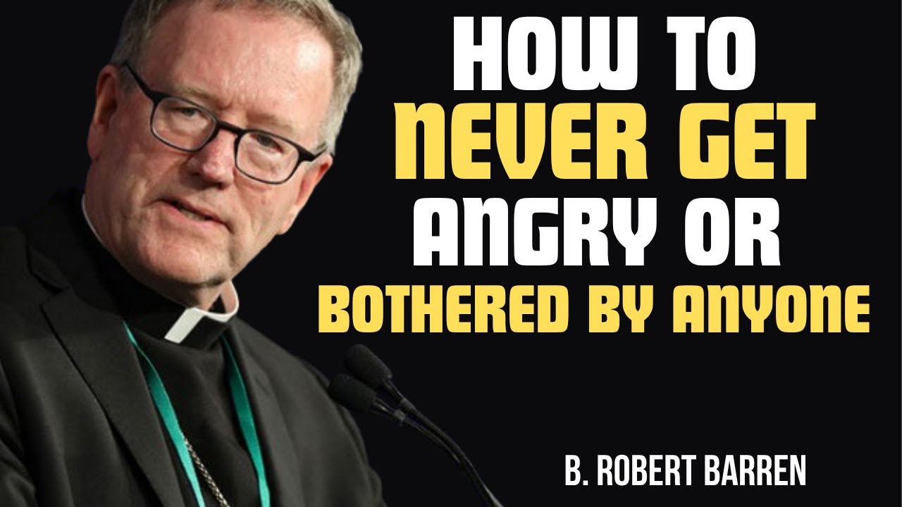 How to Never Get Angry or Bothered by Anyone - Bishop Barron