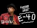 E-40 - Everything You Need To Know (Episode 38)
