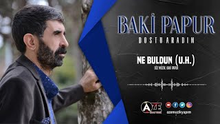 Baki Papur - Ne Buldun (U.H) Resimi