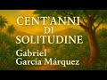 CENT'ANNI DI SOLITUDINE. Gabriel García Márquez. Riassunto e analisi