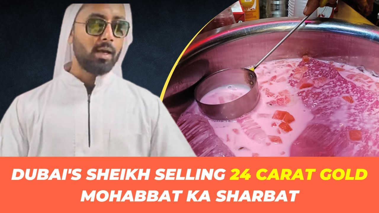 DUBAI S SHEIKH SELLING 24 CARAT GOLD MOHABBAT KA SHARBAT JAMA MASJID dubai-s-sheikh-selling-24-carat-gold-mohabbat-ka-sharbat-jama-masjid