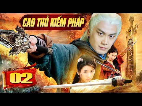 Thuyết Minh Phim Trung Quốc Mới Chiếu | Cao Thủ Kiếm Pháp – Tập 2 | Phim Bộ Trung Quốc Hay Nhất