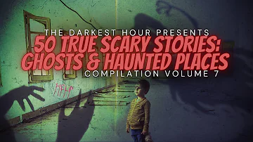The Darkest Hour Presents: Haunted Places, Night Shift Stories & More | Compilation Vol. 7