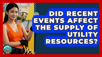 Did Recent Events Affect the Supply of Utility Resources? - Your Utilities Hub