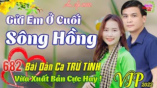 Gửi Em Ở Cuối Sông Hồng, Ở Hai Đầu Nỗi Nhớ💞682 Bài Dân Ca Trữ Tình Thanh Ngân Gia Tiến CỰC HAY