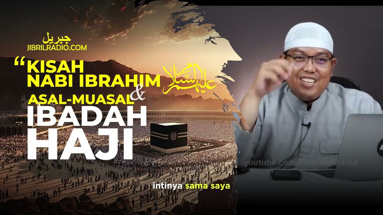 KISAH NABI IBRAHIM DAN ASAL MUASAL IBADAH HAJI - USTADZ FIRANDA ANDIRJA