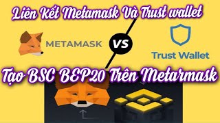 Tạo BSC BEP20 Trên Metamask | Liên Kết Metamask Và Trust wallet