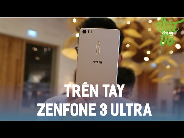 Vật Vờ| Trên tay Asus Zenfone 3 Ultra: giá 14 triệu, màn hình 6.8"